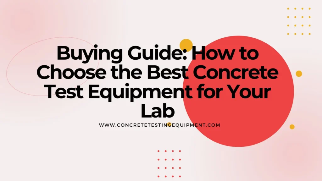Best Concrete Test Equipment Buying Guide for Civil Labs